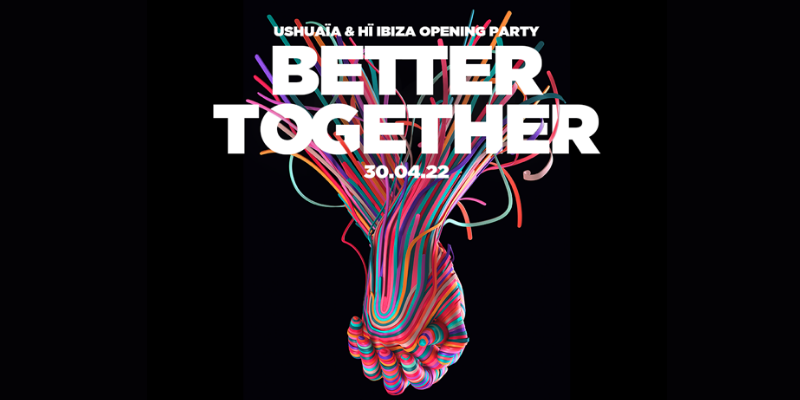 Opening Better Together Ibiza 2022, fiestas apertura discotecas Ibiza